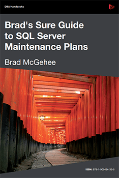 Brad's Sure Guide to SQL Server Maintenance Plans Brad's Sure Guide to SQL Server Maintenance Plans
