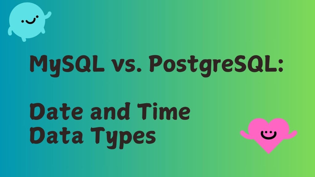MySQL vs. PostgreSQL: Date and Time Data Types | Simple Talk